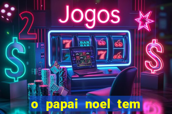 o papai noel tem quantos anos